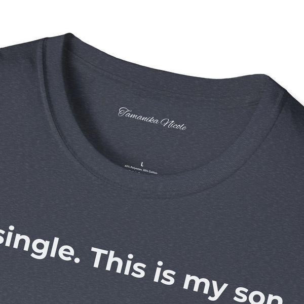 I'm Single. This Is My Son. T-Shirt — Funny Single Parent Tee