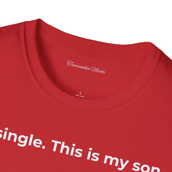 I'm Single. This Is My Son. T-Shirt — Funny Single Parent Tee