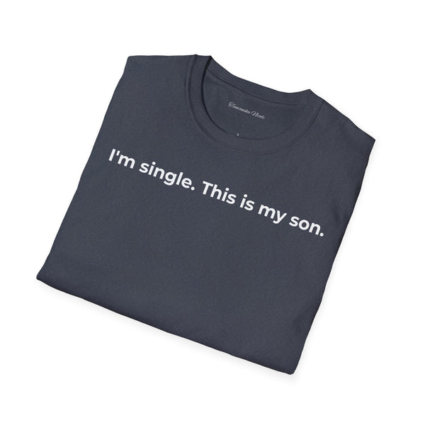 I'm Single. This Is My Son. T-Shirt — Funny Single Parent Tee