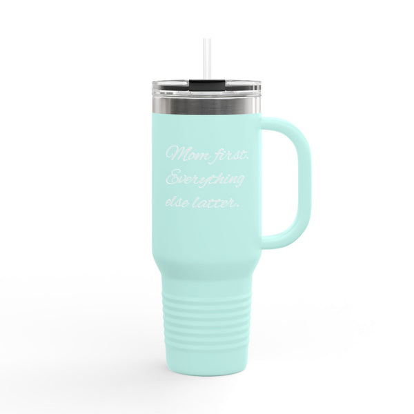 “Mom First. Everything Else Latter.” Insulated Travel Mug — 40oz Tumbler