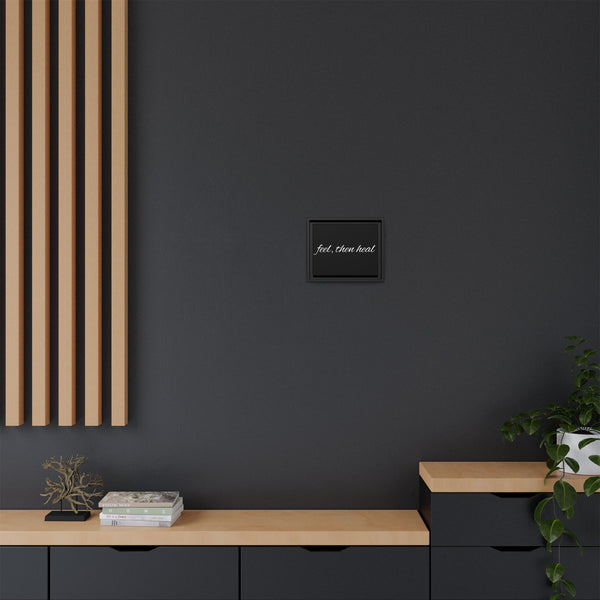 Feel, Then Heal Framed Canvas — Inspirational Matte Wall Art