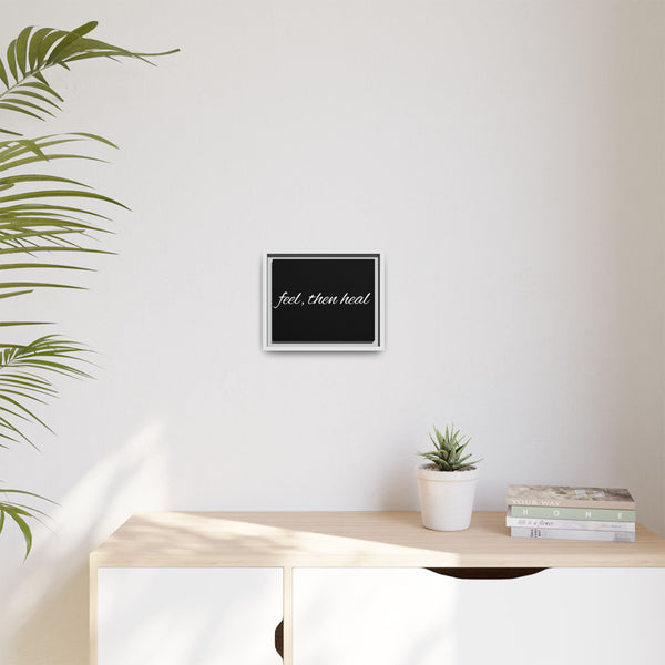 Feel, Then Heal Framed Canvas — Inspirational Matte Wall Art