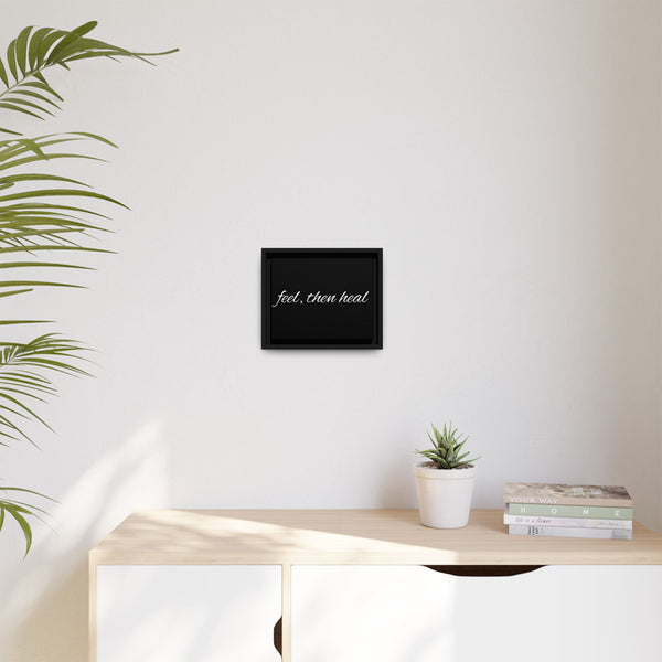 Feel, Then Heal Framed Canvas — Inspirational Matte Wall Art