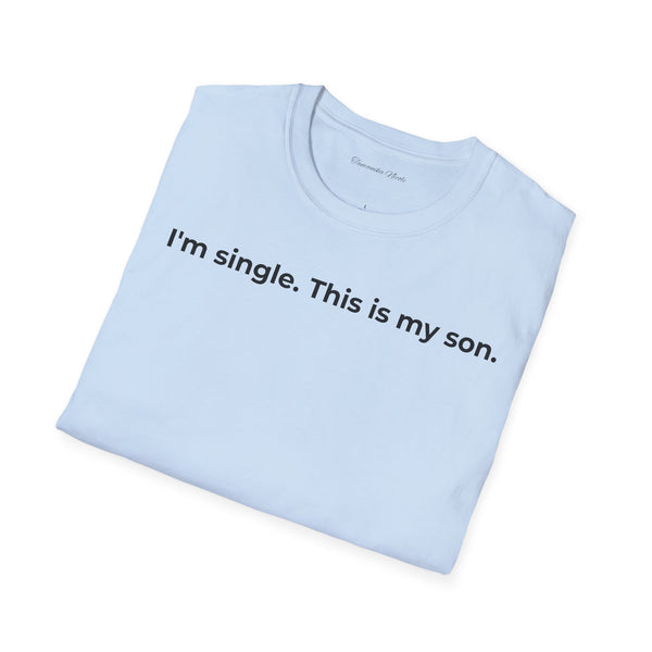 I'm Single. This Is My Son. T-Shirt — Funny Single Parent Tee
