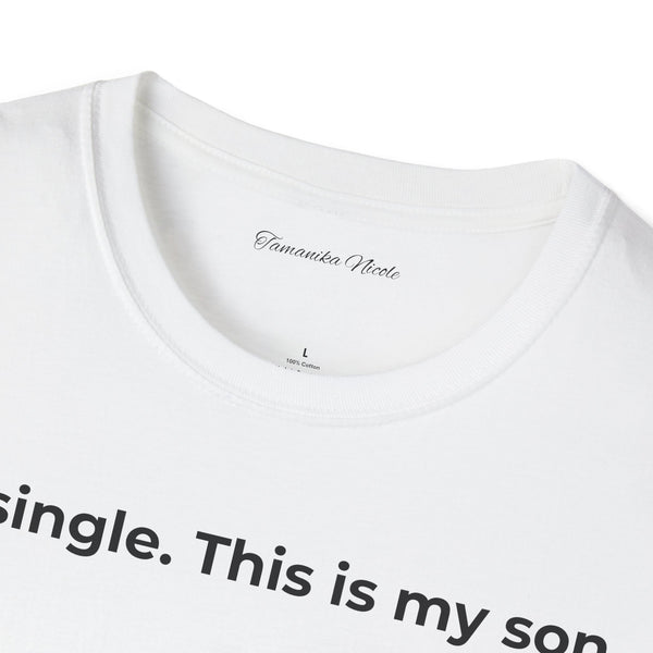 I'm Single. This Is My Son. T-Shirt — Funny Single Parent Tee