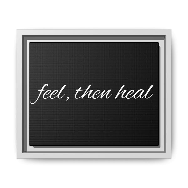 Feel, Then Heal Framed Canvas — Inspirational Matte Wall Art