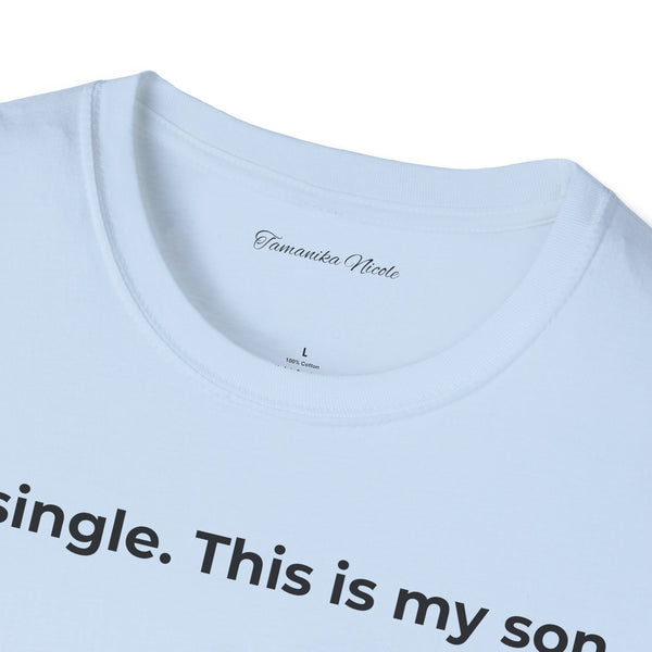 I'm Single. This Is My Son. T-Shirt — Funny Single Parent Tee
