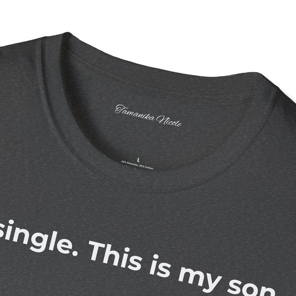 I'm Single. This Is My Son. T-Shirt — Funny Single Parent Tee