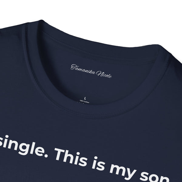 I'm Single. This Is My Son. T-Shirt — Funny Single Parent Tee