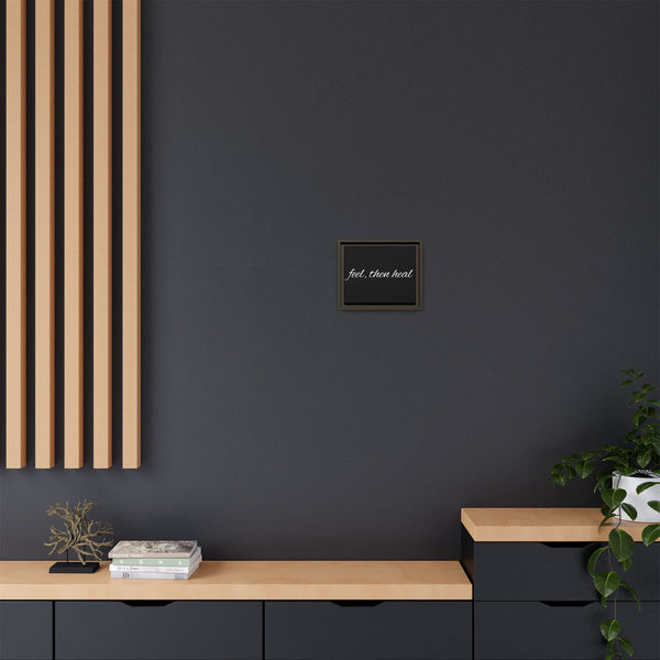 Feel, Then Heal Framed Canvas — Inspirational Matte Wall Art