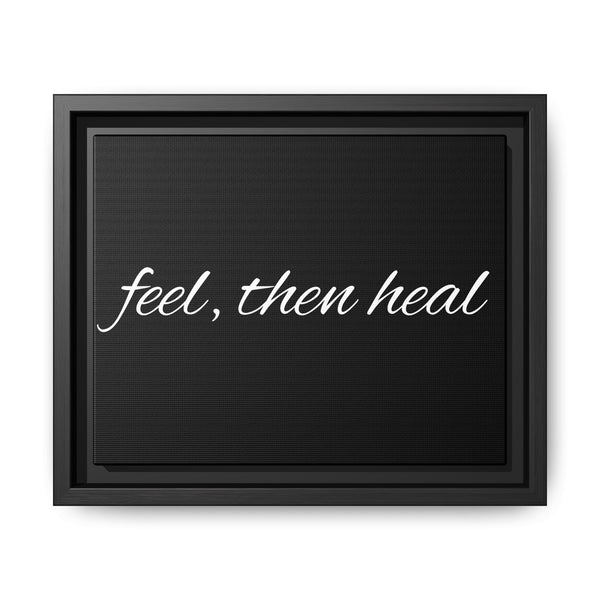Feel, Then Heal Framed Canvas — Inspirational Matte Wall Art