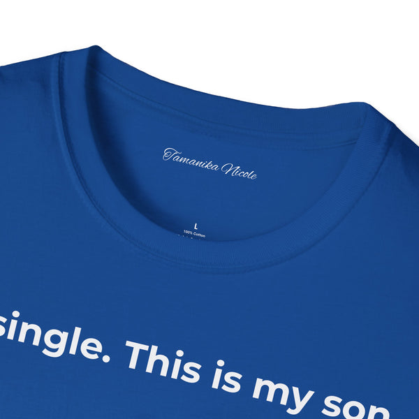 I'm Single. This Is My Son. T-Shirt — Funny Single Parent Tee