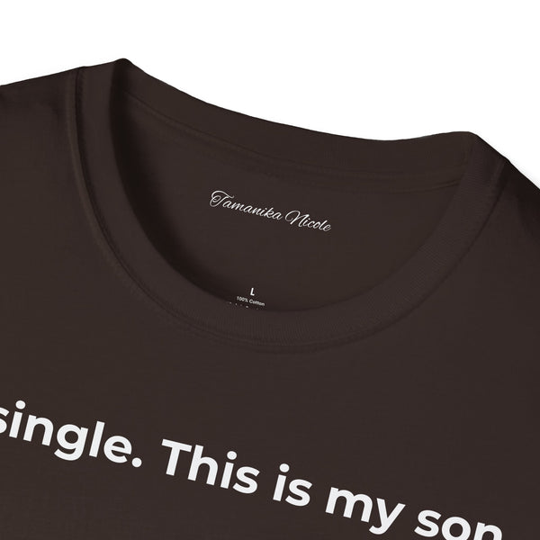 I'm Single. This Is My Son. T-Shirt — Funny Single Parent Tee