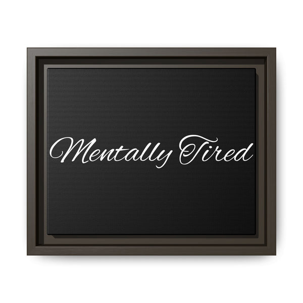 "Mentally Tired." Framed Wall Art — Matte Canvas Print
