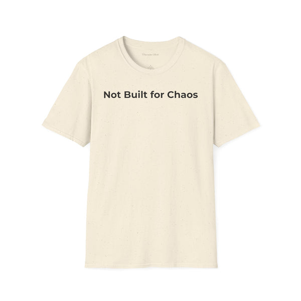 "Not Built for Chaos" T-Shirt — Minimalist Statement Tee