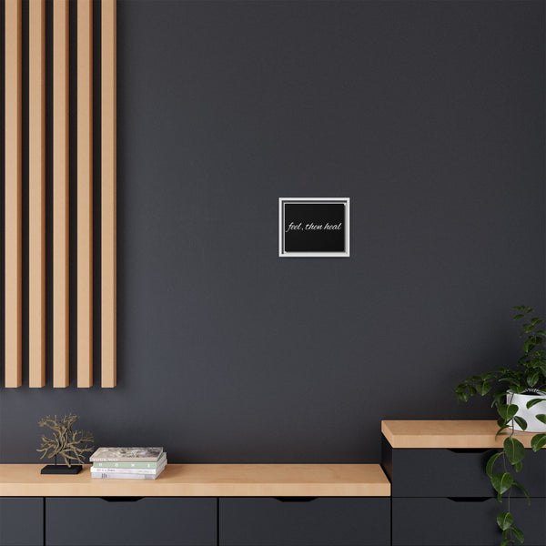 Feel, Then Heal Framed Canvas — Inspirational Matte Wall Art