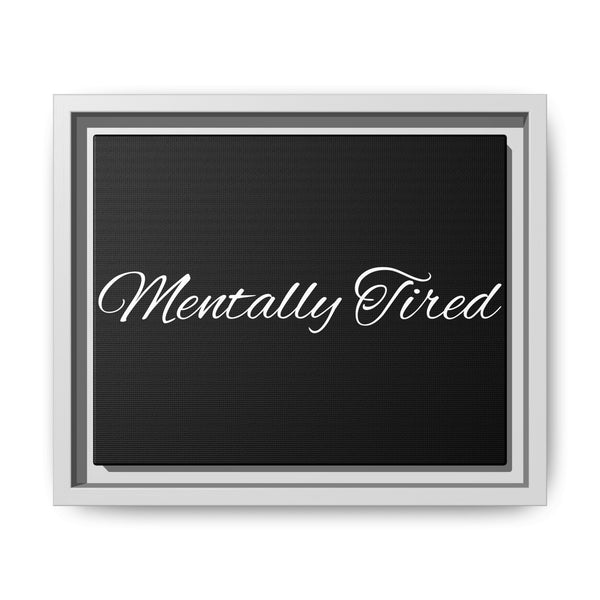 "Mentally Tired." Framed Wall Art — Matte Canvas Print