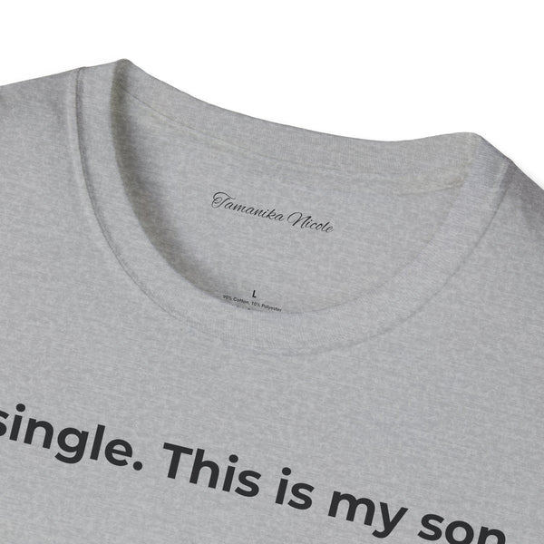 I'm Single. This Is My Son. T-Shirt — Funny Single Parent Tee
