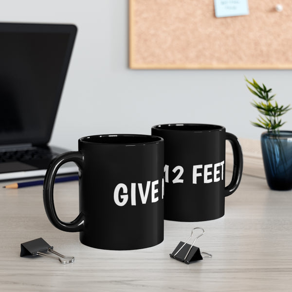 Give me 12 feet 11oz Black Mug