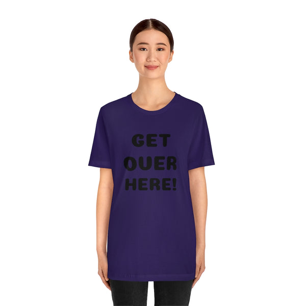 Get over here/never mind back up Unisex Jersey Short Sleeve Tee