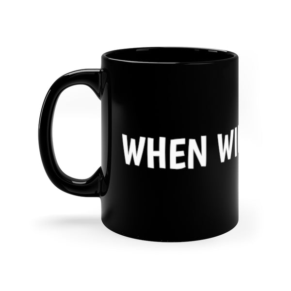 When will this end 11oz Black Mug