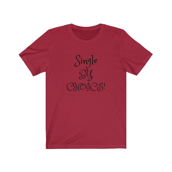 Single by choice and loving it! Unisex Jersey Short Sleeve Tee