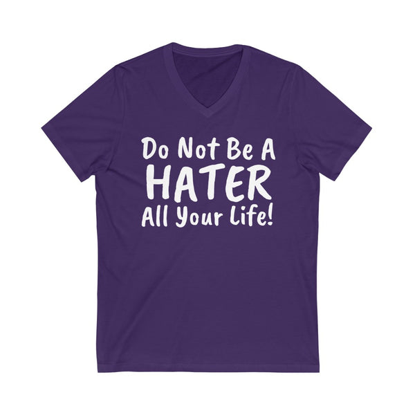 Do not be a hater all your life! Unisex Jersey Short Sleeve V-Neck Tee