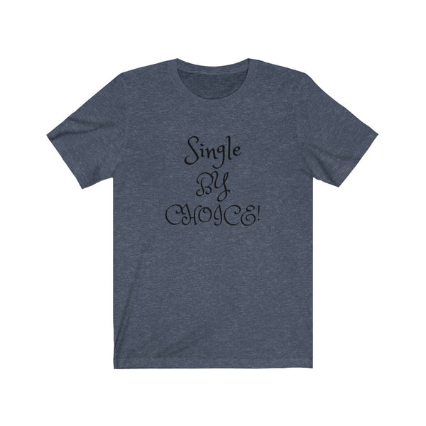 Single by choice and loving it! Unisex Jersey Short Sleeve Tee