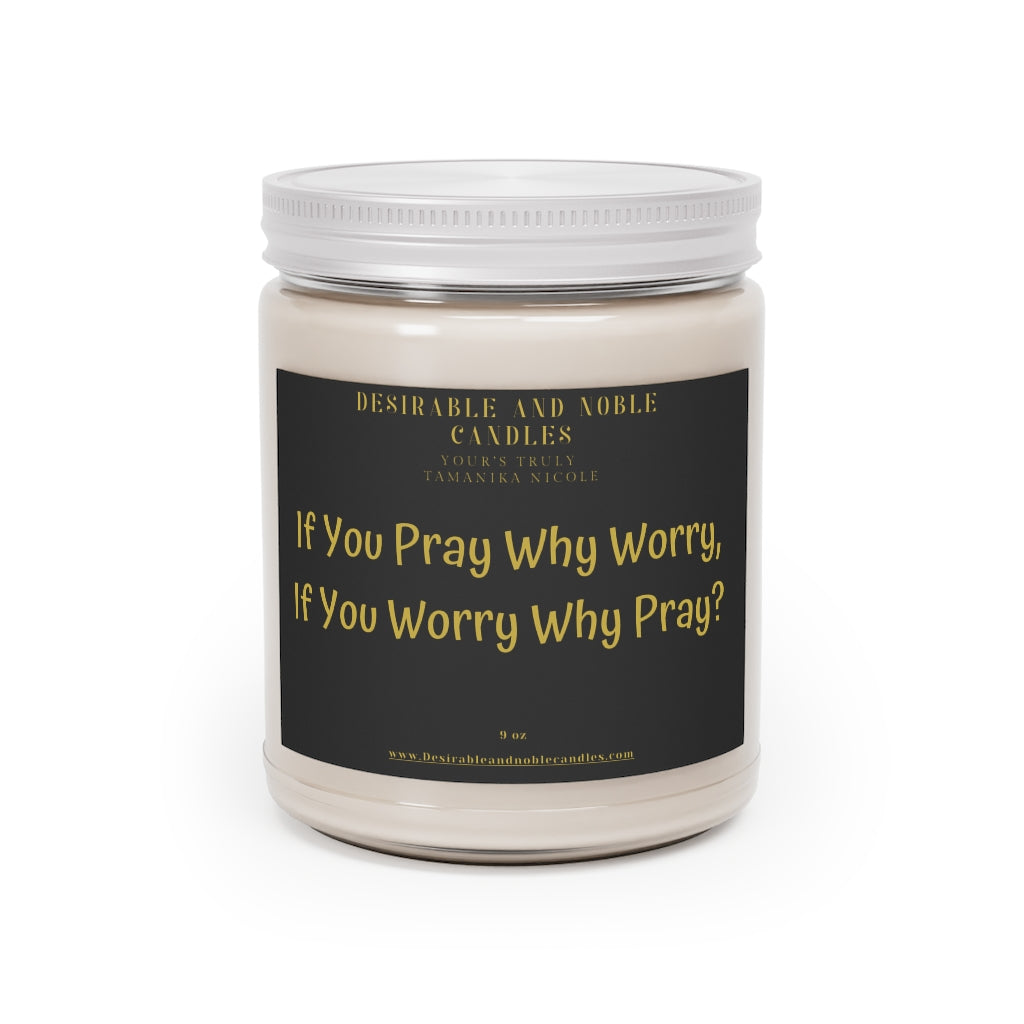 If you pray why worry, if you worry why Pray Aromatherapy Candles, 9oz