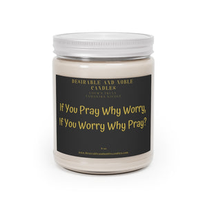 If you pray why worry, if you worry why Pray Aromatherapy Candles, 9oz