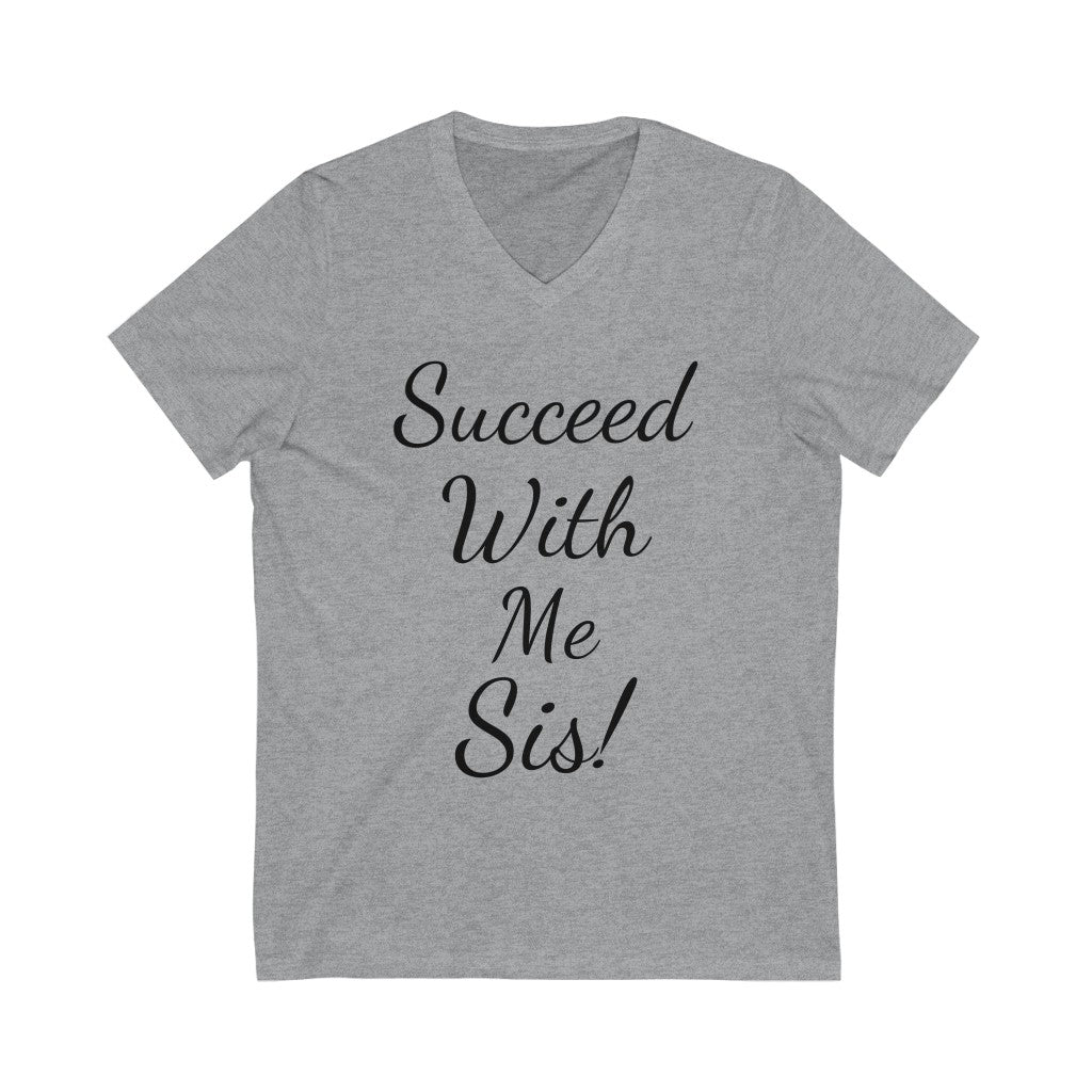 Succeed  with me sis! Unisex Jersey Short Sleeve V-Neck Tee