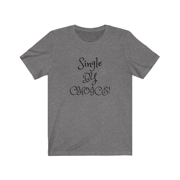 Single by choice and loving it! Unisex Jersey Short Sleeve Tee