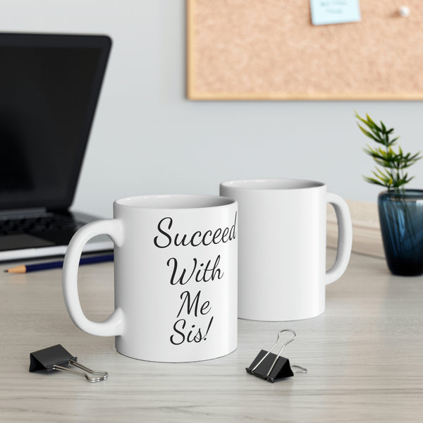 Succeed with me sis! Mug 11oz