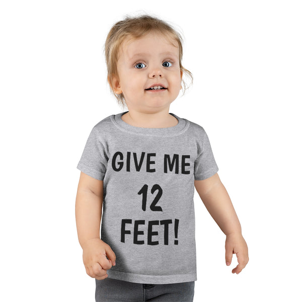 Give me 12 feet Toddler T-shirt