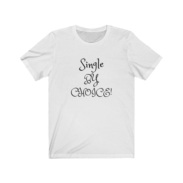 Single by choice and loving it! Unisex Jersey Short Sleeve Tee