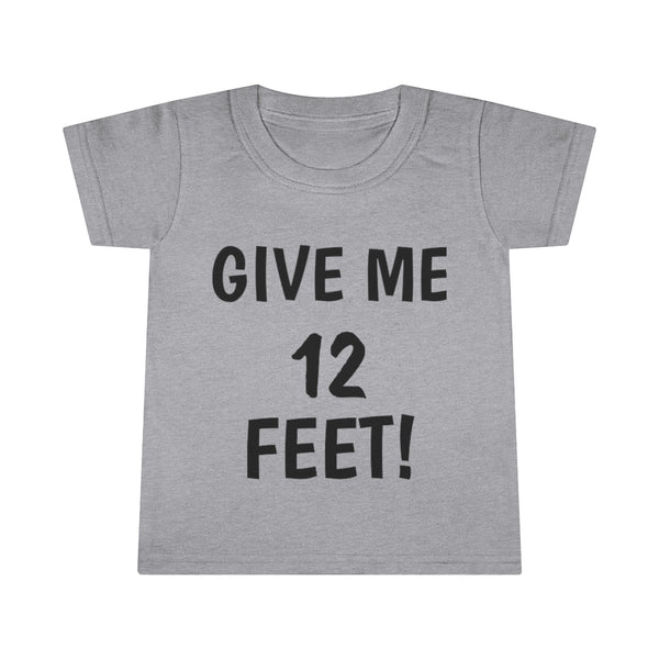 Give me 12 feet Toddler T-shirt