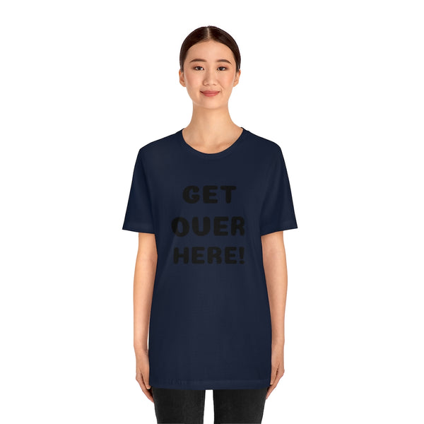 Get over here/never mind back up Unisex Jersey Short Sleeve Tee