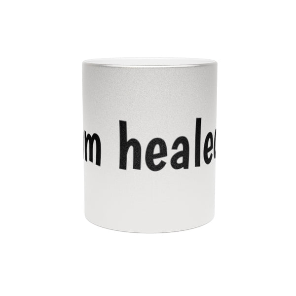 I'm Healed Metallic Mug (Silver\Gold)