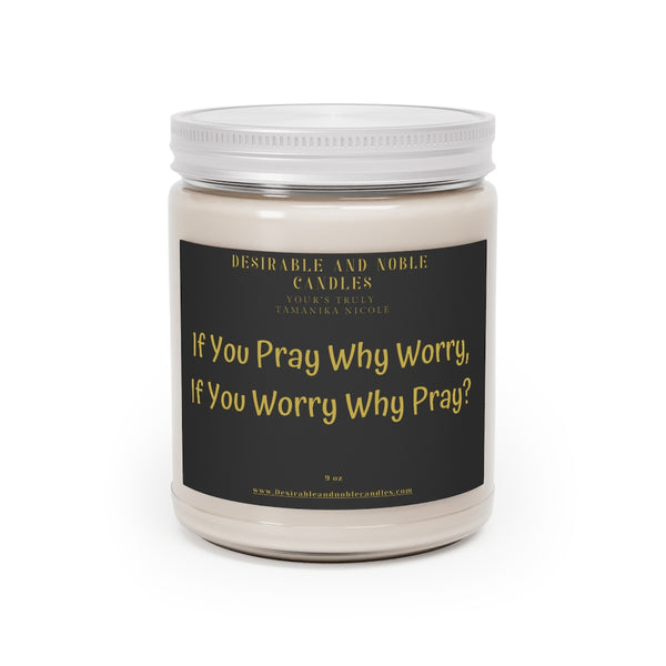 If you pray why worry, if you worry why Pray Aromatherapy Candles, 9oz