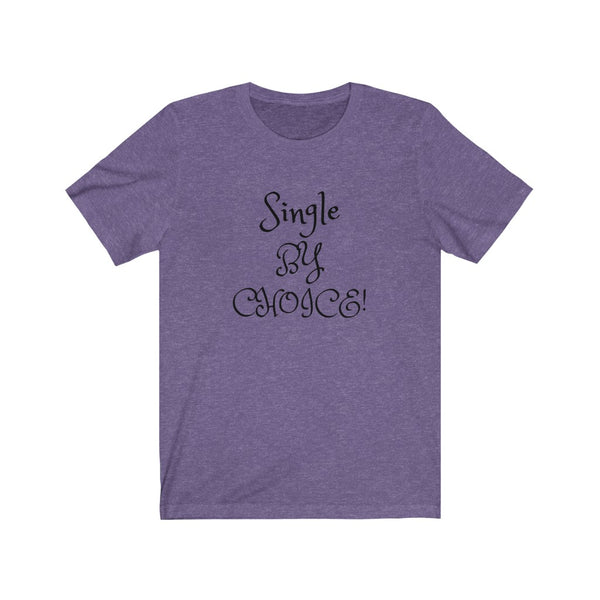 Single by choice and loving it! Unisex Jersey Short Sleeve Tee