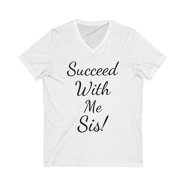 Succeed  with me sis! Unisex Jersey Short Sleeve V-Neck Tee