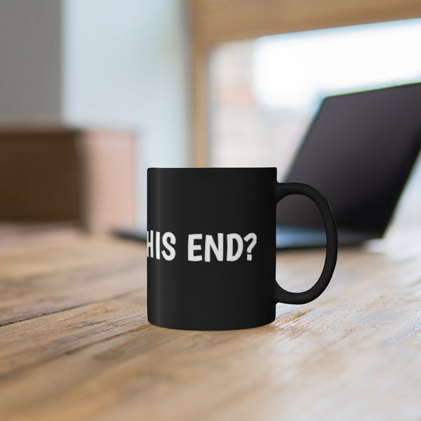 When will this end 11oz Black Mug