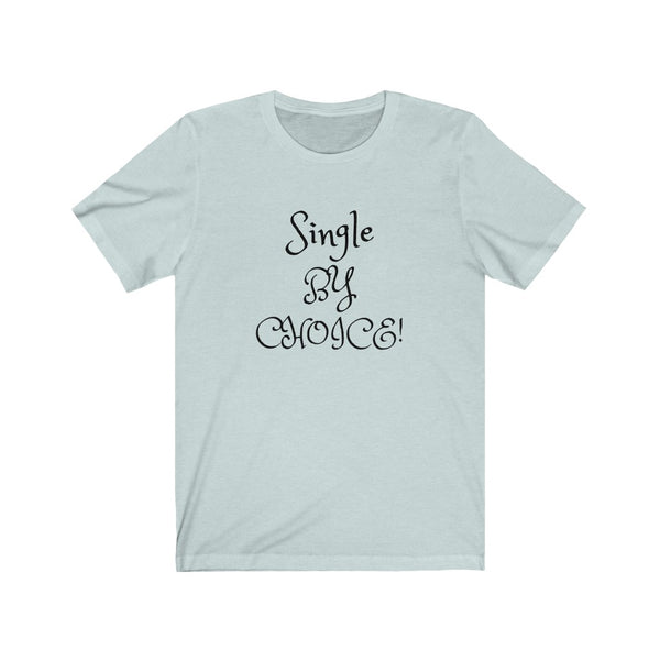 Single by choice and loving it! Unisex Jersey Short Sleeve Tee