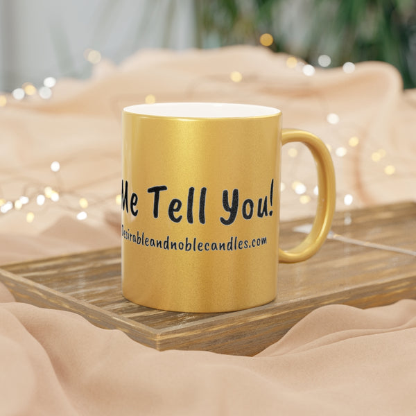 Ladies let me tell you Metallic Mug (Silver\Gold)