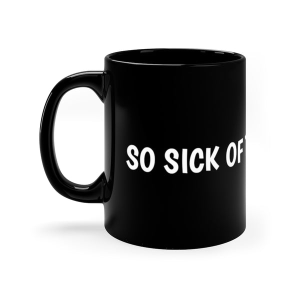 So sick of this 11oz Black Mug