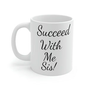 Succeed with me sis! Mug 11oz