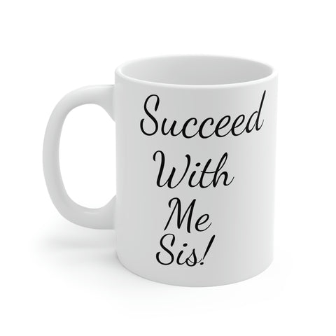 Succeed with me sis! Mug 11oz